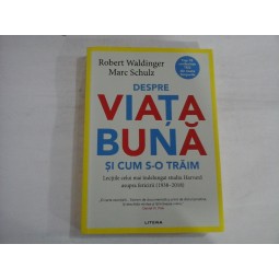 DESPRE VIATA BUNA SI CUM S-O TRAIM - ROBERT WALDINGER, MARC SCHULZ
